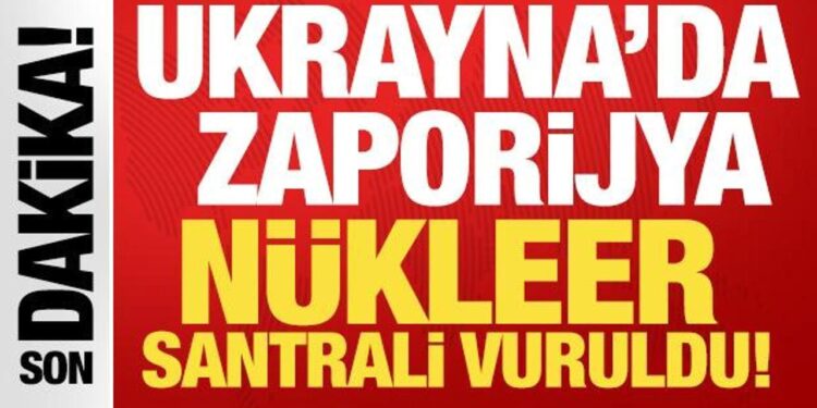 Ukrayna’daki Zaporijya Nükleer Santrali vuruldu