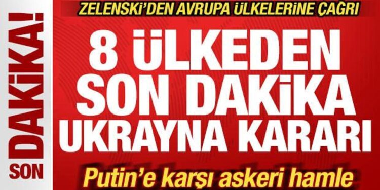 8 ülkeden son dakika Ukrayna kararı! Putin’e karşı askeri hamle