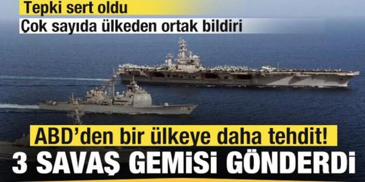 ABD’den bir ülkeye daha tehdit! 3 savaş gemisi gönderdi! Çok sayıda ülkeden ortak bildiri!