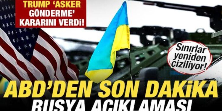 ABD’den son dakika Rusya açıklaması! Sınır yeniden çiziliyor! Trump, asker gönderecek mi?