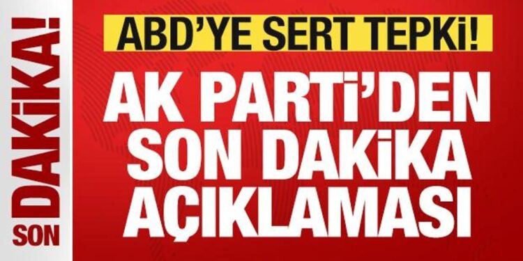 AK Parti’den son dakika ABD açıklaması! Skandal karara tepki: Geri dönülmeli