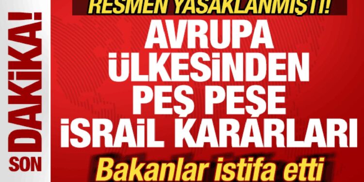 Avrupa ülkesinden peş peşe İsrail kararları! Hükümet karıştı: Bakanlar istifa etti