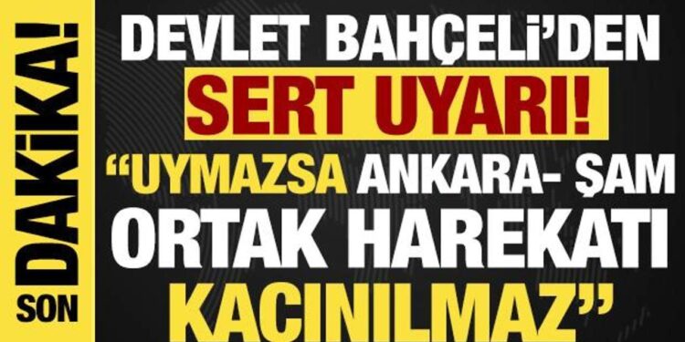 Bahçeli’den ‘SDG/YPG’ uyarısı: Uymazsa Ankara- Şam ortak harekatı kaçınılmaz!