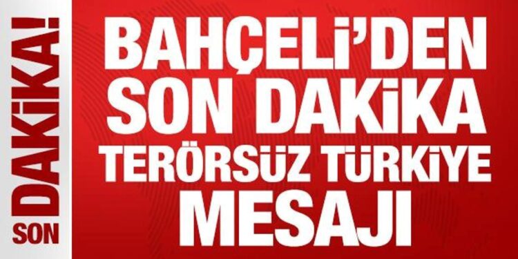 Bahçeli’den son dakika Terörsüz Türkiye mesajı
