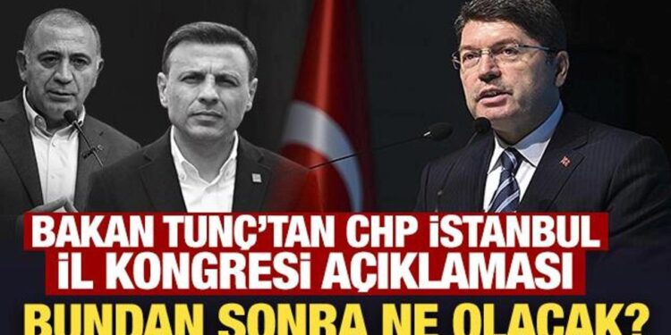 Bakan Tunç’tan son dakika CHP İstanbul İl Kongresi açıklaması