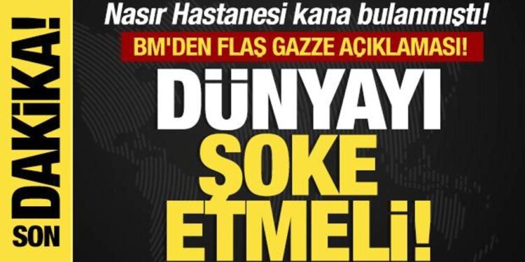 BM’den flaş Gazze açıklaması! Nasır Hastanesi kana bulanmıştı!
