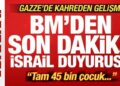 BM’den son dakika İsrail duyurusu! Gazze’de korkunç gelişme: 45 bin çocuk…