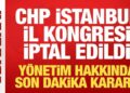 CHP İstanbul İl Kongresi iptal edildi, yönetim görevden alındı