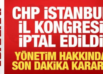 CHP İstanbul İl Kongresi iptal edildi, yönetim görevden alındı