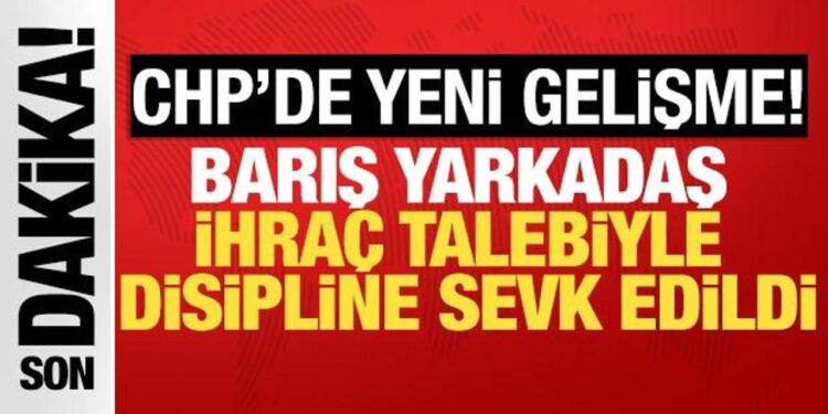 CHP’de yeni gelişme: Barış Yarkadaş disipline sevk edildi