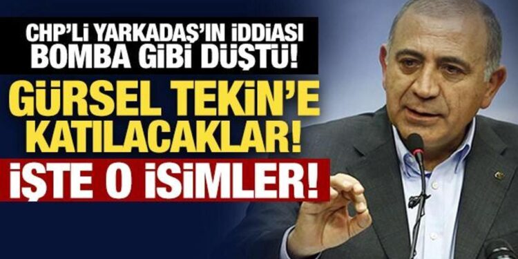 CHP’li Yarkadaş’ın iddiası bomba gibi düştü! ‘Gürsel Tekin’e katılacaklar!’ İşte o isimler