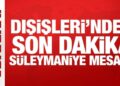 Dışişleri Bakanlığı’ndan son dakika Süleymaniye mesajı!
