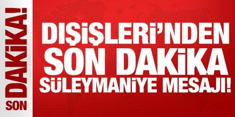 Dışişleri Bakanlığı’ndan son dakika Süleymaniye mesajı!