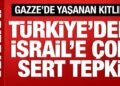 Gazze’de kıtlık yaşanıyor: Türkiye’den İsrail’e çok sert tepki!
