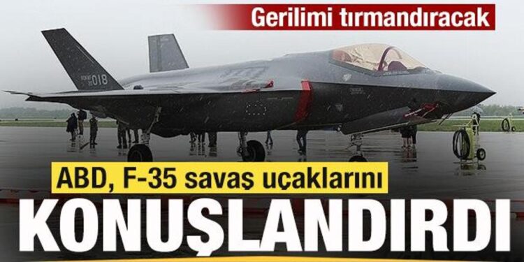 Gerilimi artıracak! ABD, F-35 savaş uçaklarını konuşlandırdı