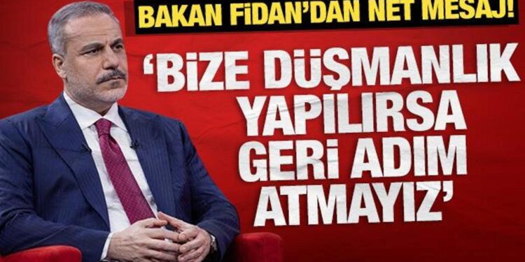 Hakan Fidan’dan net mesaj:  Bize düşmanlık yapılırsa geri adım atmayız