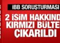 İBB soruşturmasından 2 kişi hakkında kırmızı bülten çıkarıldı