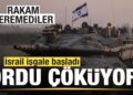 İşgal başladı! İsrail ordusu çöküyor! Rakam açıklayamadılar