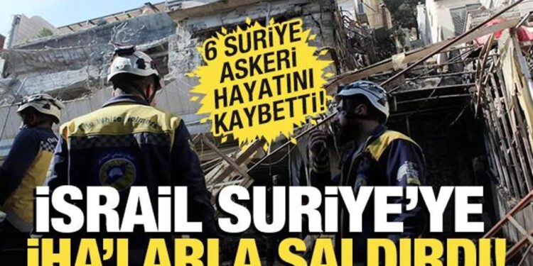 İsrail Suriye’ye İHA’larla saldırdı: 6 Suriye askeri hayatını kaybetti