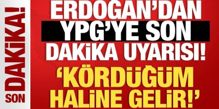İsrail’i tedirgin etmişti… Erdoğan’dan YPG’ye son dakika uyarısı: Kördüğüm haline gelir!