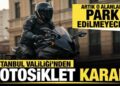İstanbul Valiliği’nden motosiklet kararı: Artık park edilmeyecek!