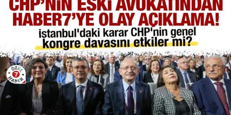 İstanbul’daki karar, kongre davasını etkiler mi? CHP’nin eski avukatından olay açıklama