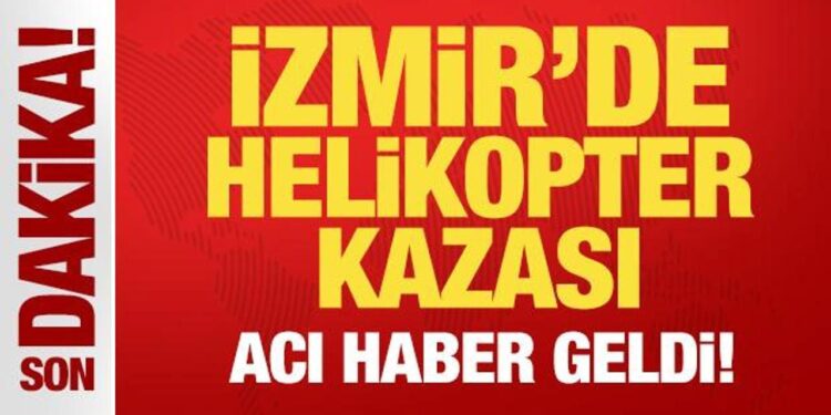 İzmir’de helikopter kazası: Bir pilot hayatını kaybetti
