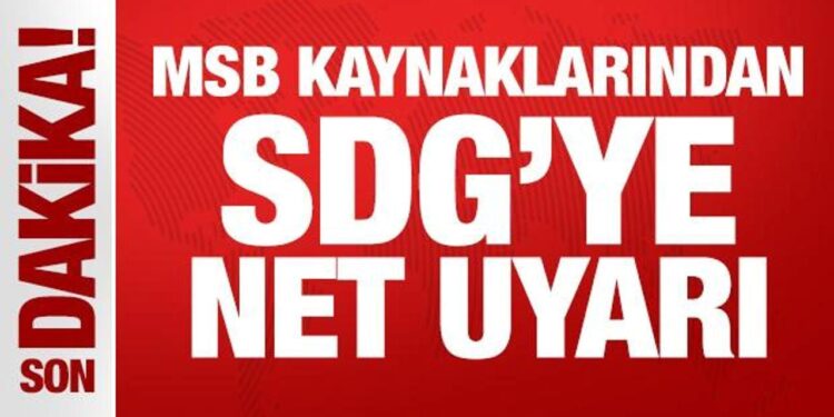 MSB kaynaklarından SDG’ye net uyarı