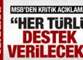 MSB’den ‘Suriye’ açıklaması: ‘Her türlü destek verilecek’