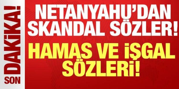 Netanyahu’dan skandal açıklama: Hamas ve işgal sözleri!