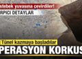Operasyon korkusu sardı! Tünel kazmaya başladılar! Bölge Köstebek yuvası gibi!