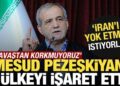 Pezeşkiyan iki ülkeyi işaret etti: “İran’ı yok etmek” istiyorlar