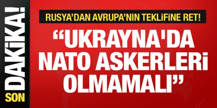 Rusya’dan batı ülkelerine mesaj: Ukrayna’da askerleri olmamalı