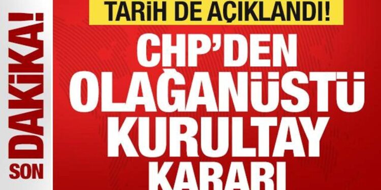 Son dakika: CHP’den olağanüstü kurultay kararı! Tarih açıklandı