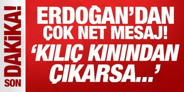 Son Dakika: Cumhurbaşkanı Erdoğan’dan YPG’ye net mesaj: Kılıç kınından çıkarsa…!