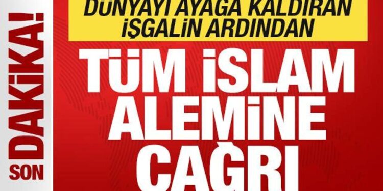Son dakika: Dünyayı ayağa kaldıran işgalin ardından tüm İslam ümmetine çağrı!