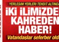 Son dakika: İki ilimizden kahreden haber! Köyler tehdit altında! Vatandaşlar seferber oldu