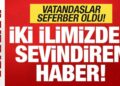 Son dakika: İki ilimizden sevindiren haber! Vatandaşlar seferber oldu