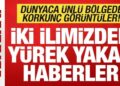 Son dakika: İki ilimizden yürek yakan haber! Dünyaca ünlü bölgede korkunç görüntüler