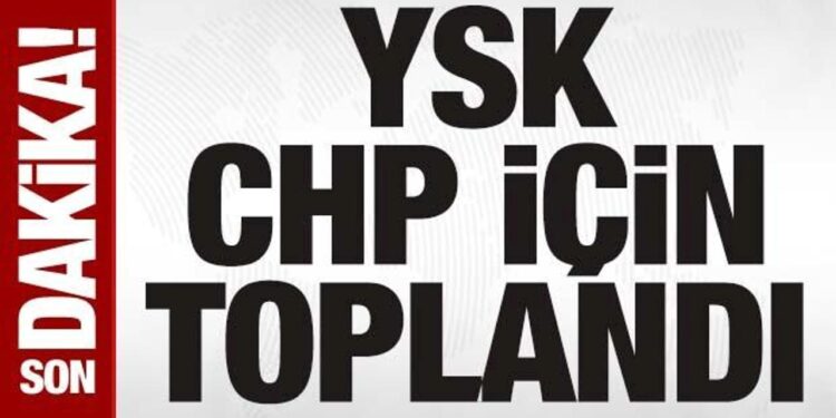 Son dakika: Ve YSK, CHP için toplandı!