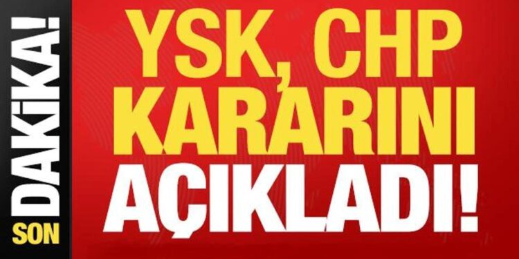 Son dakika: YSK merakla beklenen CHP kararını açıkladı!