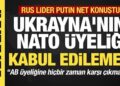 Son dakika…Putin: Ukrayna’nın NATO’ya üyeliği kabul edilemez!