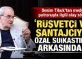 Tibuk’tan medya patronu ile ilgili olay sözler: Rüşvetçi ve şantajcıydı!