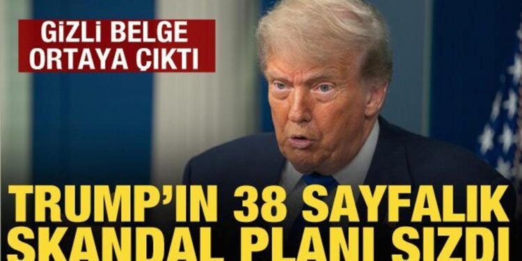 Trump’ın 38 sayfalık skandal planı sızdı: Washington Post ortaya çıkardı