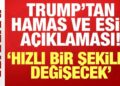 Trump’tan son dakika Hamas ve esir açıklaması: Hızlı bir şekilde değişecek!