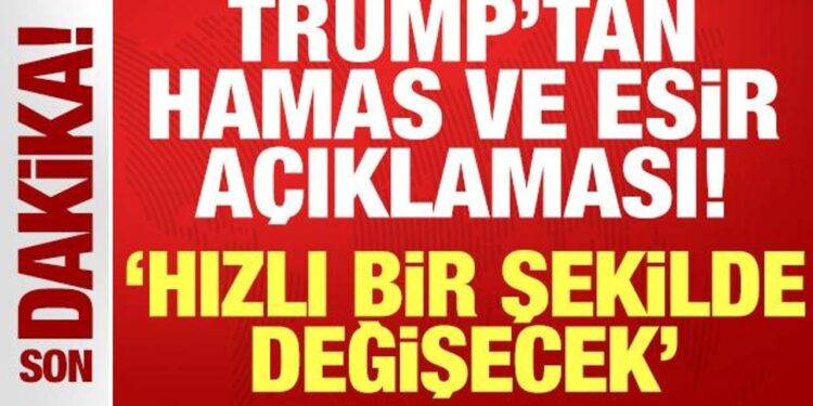 Trump’tan son dakika Hamas ve esir açıklaması: Hızlı bir şekilde değişecek!