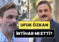 Ufuk Özkan’a Ne Oldu, İntihar mı Etti? Ufuk Özkan Neden Hastaneye Kaldırıldı, Sağlık Durumu Nasıl?