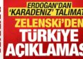 Zelenski’den son dakika Türkiye açıklaması! Erdoğan’dan ‘Karadeniz’ talimatı