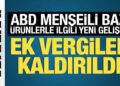 ABD menşeli ürünlere ek mali yükümlülük uygulaması kaldırıldı