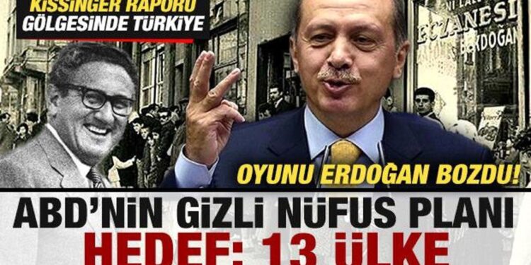 ABD’nin gizli nüfus planı! Kissinger raporu gölgesinde Türkiye! Oyunu Erdoğan bozdu